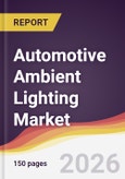 Automotive Ambient Lighting Market Report: Trends, Forecast and Competitive Analysis to 2035- Product Image