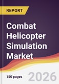 Combat Helicopter Simulation Market Report: Trends, Forecast and Competitive Analysis to 2035- Product Image