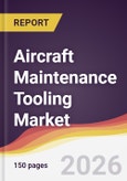 Aircraft Maintenance Tooling Market Report: Trends, Forecast and Competitive Analysis to 2035- Product Image