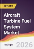 Aircraft Turbine Fuel System Market Report: Trends, Forecast and Competitive Analysis to 2035- Product Image