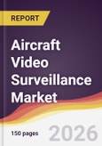 Aircraft Video Surveillance Market Report: Trends, Forecast and Competitive Analysis to 2035- Product Image