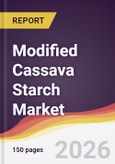 Modified Cassava Starch Market Report: Trends, Forecast and Competitive Analysis to 2035- Product Image