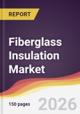 Fiberglass Insulation Market Report: Trends, Forecast and Competitive Analysis to 2035- Product Image