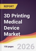 3D Printing Medical Device Market Report: Trends, Forecast and Competitive Analysis to 2035- Product Image