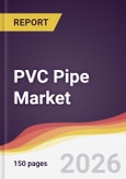 PVC Pipe Market Report: Trends, Forecast and Competitive Analysis to 2035- Product Image
