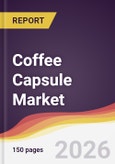 Coffee Capsule Market Report: Trends, Forecast and Competitive Analysis to 2035- Product Image