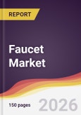 Faucet Market Report: Trends, Forecast and Competitive Analysis to 2035- Product Image