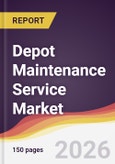 Depot Maintenance Service Market Report: Trends, Forecast and Competitive Analysis to 2035- Product Image