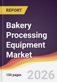 Bakery Processing Equipment Market Report: Trends, Forecast and Competitive Analysis to 2035- Product Image