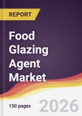 Food Glazing Agent Market Report: Trends, Forecast and Competitive Analysis to 2035- Product Image