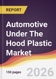 Automotive Under The Hood Plastic Market Report: Trends, Forecast and Competitive Analysis to 2035- Product Image