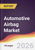 Automotive Airbag Market Report: Trends, Forecast and Competitive Analysis to 2035- Product Image