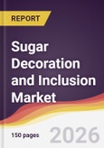Sugar Decoration and Inclusion Market Report: Trends, Forecast and Competitive Analysis to 2035- Product Image