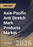 Asia-Pacific Anti Stretch Mark Products Market Size, Share & Industry Analysis Report by Products, Distribution Channel, Country Outlook and Forecast, 2026-2033- Product Image