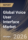 Global Voice User Interface Market Size, Share & Industry Analysis Report by Offering, Application, Vertical, Regional Outlook and Forecast, 2026-2033- Product Image