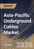 Asia-Pacific Underground Cables Market Size, Share & Industry Analysis Report by Type, Installation, End Use, Country Outlook and Forecast, 2026-2033- Product Image