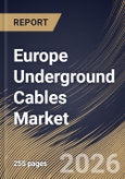 Europe Underground Cables Market Size, Share & Industry Analysis Report by Type, Installation, End Use, Country Outlook and Forecast, 2026-2033- Product Image