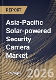 Asia-Pacific Solar-powered Security Camera Market Market Size, Share & Industry Analysis Report by Connectivity, Distribution Channel, Product, Application, Country Outlook and Forecast, 2026-2033- Product Image
