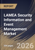 LAMEA Security Information and Event Management Market Size, Share & Industry Analysis Report by Solution, Deployment, Enterprise Size, End-use, Country Outlook and Forecast, 2026-2033- Product Image