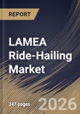 LAMEA Ride-Hailing Market Size, Share & Industry Analysis Report by Booking Channel, Propulsion Type, End User, Vehicle Type, Service Type, Country Outlook and Forecast, 2026-2033- Product Image