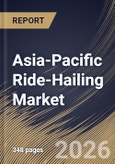Asia-Pacific Ride-Hailing Market Size, Share & Industry Analysis Report by Booking Channel, Propulsion Type, End User, Vehicle Type, Service Type, Country Outlook and Forecast, 2026-2033- Product Image