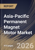 Asia-Pacific Permanent Magnet Motor Market Size, Share & Industry Analysis Report by Motor Type, Power Rating, Magnetic Material Type, Cooling Method, End User Industry, Country Outlook and Forecast, 2026-2033- Product Image