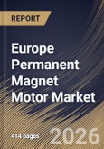 Europe Permanent Magnet Motor Market Size, Share & Industry Analysis Report by Motor Type, Power Rating, Magnetic Material Type, Cooling Method, End User Industry, Country Outlook and Forecast, 2026-2033- Product Image
