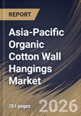 Asia-Pacific Organic Cotton Wall Hangings Market Market Size, Share & Industry Analysis Report by Type, Distribution Channel, End User, Country Outlook and Forecast, 2026-2033- Product Image