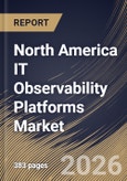 North America IT Observability Platforms Market Size, Share & Industry Analysis Report by Component, Organization Size, Application, End-user, Country Outlook and Forecast, 2026-2033- Product Image