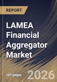 LAMEA Financial Aggregator Market Size, Share & Industry Analysis Report by Component, Offering, Application, End-user, Country Outlook and Forecast, 2026-2033- Product Image