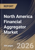 North America Financial Aggregator Market Size, Share & Industry Analysis Report by Component, Offering, Application, End-user, Country Outlook and Forecast, 2026-2033- Product Image