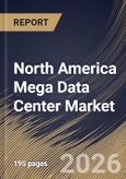 North America Mega Data Center Market Size, Share & Industry Analysis Report by Data Center Type, Cooling Technology, Solution, Country Outlook and Forecast, 2026-2033- Product Image