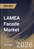 LAMEA Facade Market Size, Share & Industry Analysis Report by Product, End Use, Country Outlook and Forecast, 2026-2033- Product Image