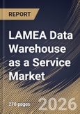 LAMEA Data Warehouse as a Service Market Size, Share & Industry Analysis Report by Enterprise Size, Usage, Deployment Mode, Application, End Use, Country Outlook and Forecast, 2026-2033- Product Image