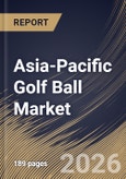 Asia-Pacific Golf Ball Market Size, Share & Industry Analysis Report by Application, Product, Country Outlook and Forecast, 2026-2033- Product Image