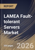 LAMEA Fault-tolerant Servers Market Size, Share & Industry Analysis Report by Deployment, Enterprise Size, Component, End Use, Country Outlook and Forecast, 2026-2033- Product Image