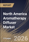 North America Aromatherapy Diffuser Market Size, Share & Industry Analysis Report by Product Type, Distribution Channel, Country Outlook and Forecast, 2026-2033- Product Image