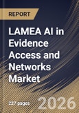 LAMEA AI in Evidence Access and Networks Market Size, Share & Industry Analysis Report by Component, Technology, End User, Data Source, Country Outlook and Forecast, 2026-2033- Product Image