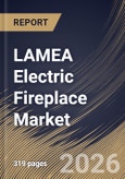 LAMEA Electric Fireplace Market Size, Share & Industry Analysis Report by Category, Projection Type, Application, Installation Type, End User, Distribution Channel, Country Outlook and Forecast, 2026-2033- Product Image