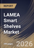 LAMEA Smart Shelves Market Size, Share & Industry Analysis Report by Component, Application, End Use, Country Outlook and Forecast, 2026-2033- Product Image