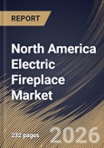 North America Electric Fireplace Market Size, Share & Industry Analysis Report by Category, Projection Type, Application, Installation Type, End User, Distribution Channel, Country Outlook and Forecast, 2026-2033- Product Image