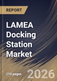 LAMEA Docking Station Market Size, Share & Industry Analysis Report by Connectivity, Product, Distribution Channel, Country Outlook and Forecast, 2026-2033- Product Image