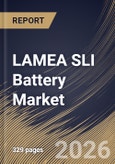 LAMEA SLI Battery Market Size, Share & Industry Analysis Report by Application, Type, Capacity, Country Outlook and Forecast, 2026-2033- Product Image