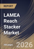 LAMEA Reach Stacker Market Size, Share & Industry Analysis Report by Powertrain Type, Application, Tonnage, Country Outlook and Forecast, 2026-2033- Product Image