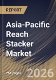 Asia-Pacific Reach Stacker Market Size, Share & Industry Analysis Report by Powertrain Type, Application, Tonnage, Country Outlook and Forecast, 2026-2033- Product Image