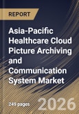 Asia-Pacific Healthcare Cloud Picture Archiving and Communication System Market Size, Share & Industry Analysis Report by Enterprise Type, Deployment, End-User, Country Outlook and Forecast, 2026-2033- Product Image