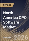 North America CPQ Software Market Size, Share & Industry Analysis Report by Enterprise Size, Deployment, Component, End Use, Country Outlook and Forecast, 2026-2033- Product Image