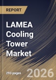 LAMEA Cooling Tower Market Size, Share & Industry Analysis Report by Type, Application, Material, Country Outlook and Forecast, 2026-2033- Product Image