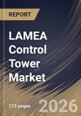 LAMEA Control Tower Market Size, Share & Industry Analysis Report by Type, Application, End-use, Country Outlook and Forecast, 2026-2033- Product Image