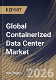 Global Containerized Data Center Market Size, Share & Industry Analysis Report by Organization Size, Container Type, End-use, Regional Outlook and Forecast, 2026-2033- Product Image